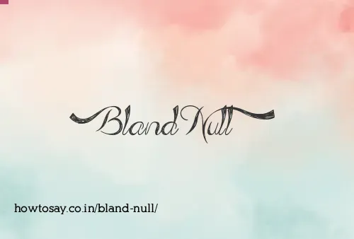 Bland Null