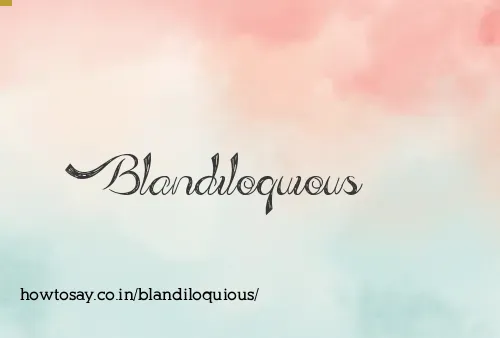 Blandiloquious