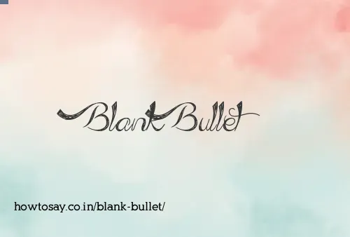 Blank Bullet