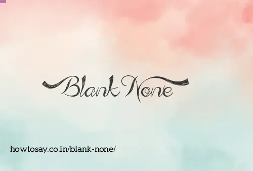 Blank None
