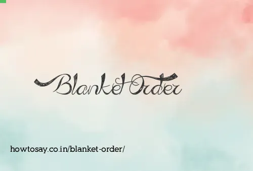 Blanket Order