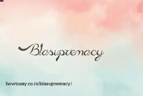 Blasupremacy