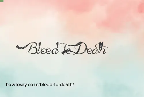 Bleed To Death