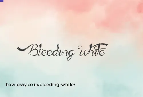 Bleeding White