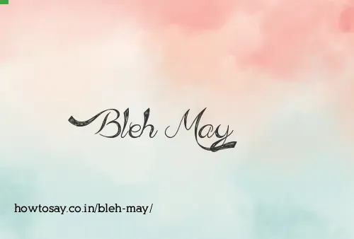Bleh May