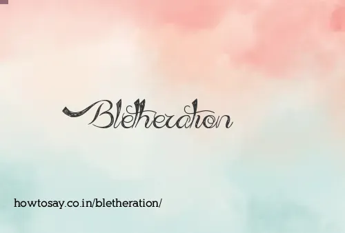 Bletheration