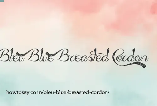 Bleu Blue Breasted Cordon
