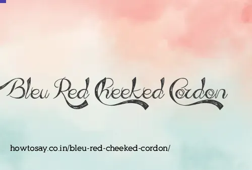 Bleu Red Cheeked Cordon
