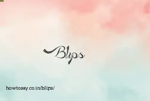 Blips