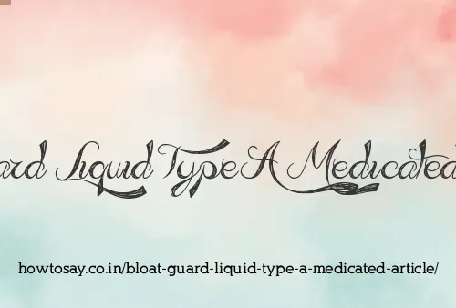 Bloat Guard Liquid Type A Medicated Article