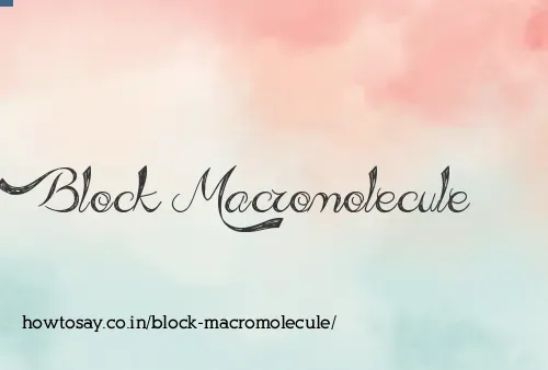 Block Macromolecule