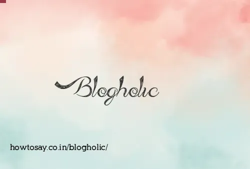 Blogholic