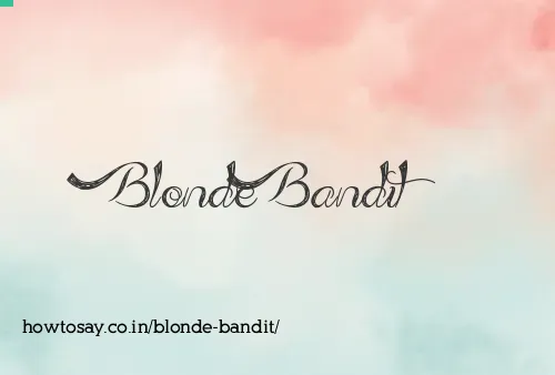 Blonde Bandit