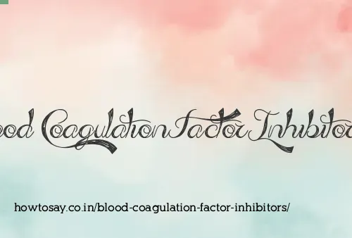 Blood Coagulation Factor Inhibitors