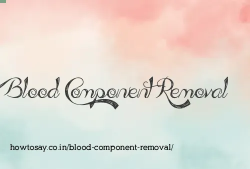 Blood Component Removal