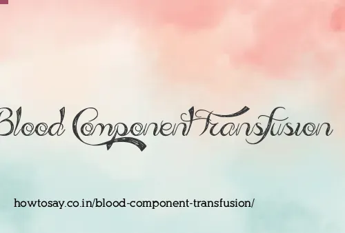 Blood Component Transfusion
