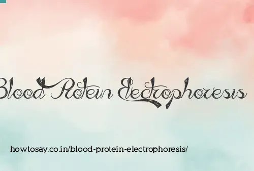 Blood Protein Electrophoresis