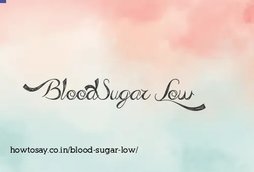 Blood Sugar Low