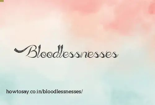 Bloodlessnesses