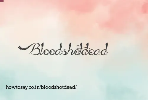 Bloodshotdead