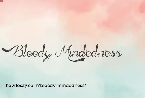 Bloody Mindedness