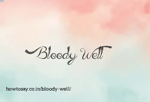 Bloody Well