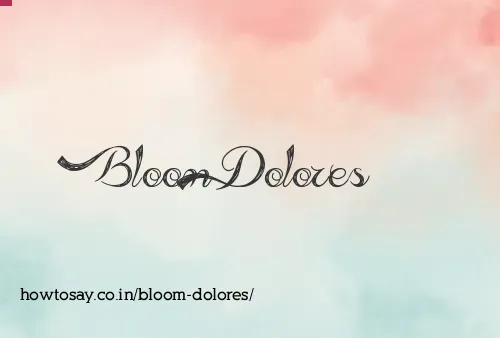 Bloom Dolores