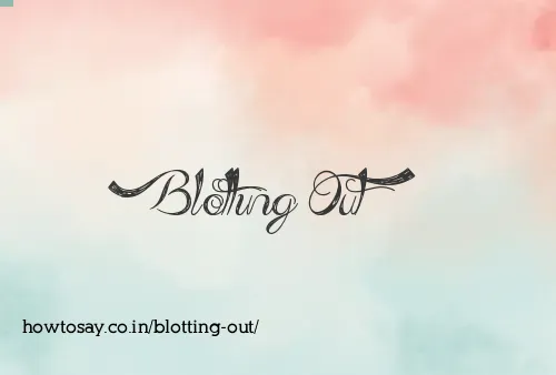 Blotting Out
