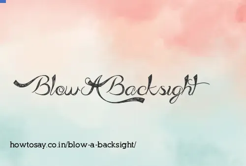Blow A Backsight