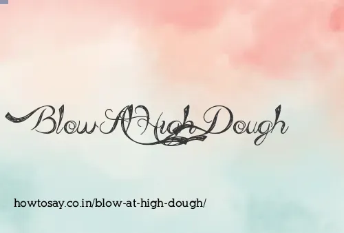 Blow At High Dough