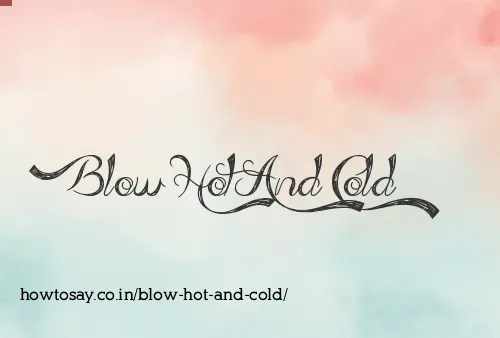 Blow Hot And Cold
