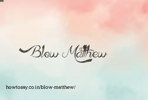 Blow Matthew