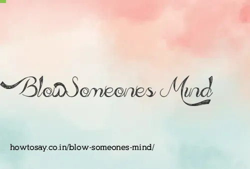 Blow Someones Mind