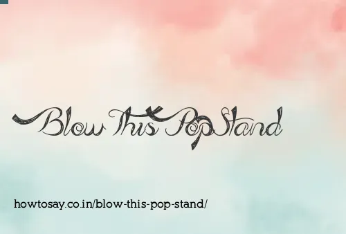Blow This Pop Stand
