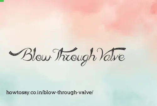 Blow Through Valve