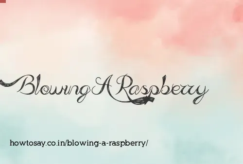 Blowing A Raspberry