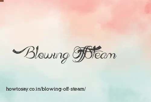 Blowing Off Steam