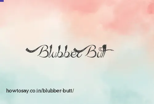 Blubber Butt