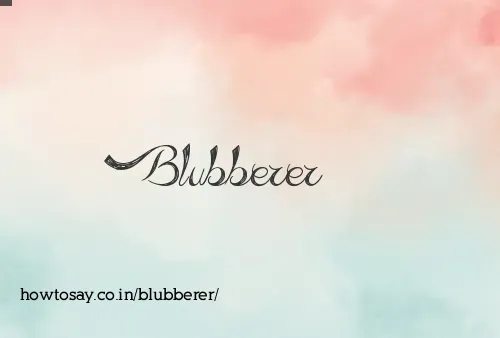 Blubberer