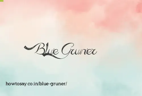 Blue Gruner