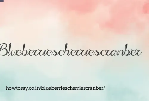 Blueberriescherriescranber
