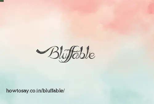 Bluffable
