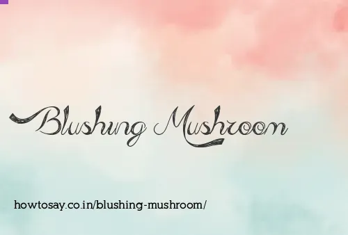 Blushing Mushroom