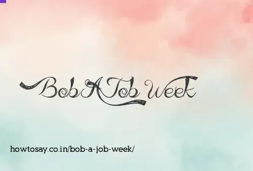 Bob A Job Week