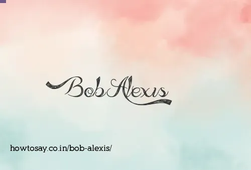 Bob Alexis