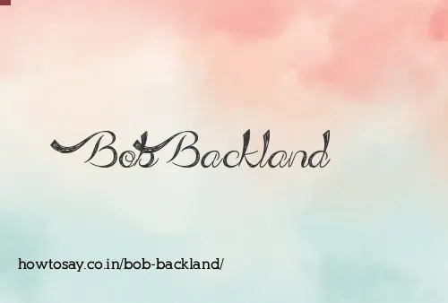 Bob Backland