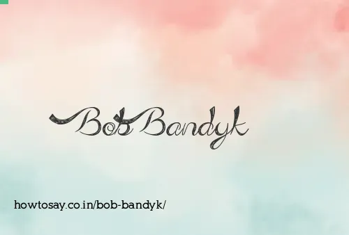 Bob Bandyk