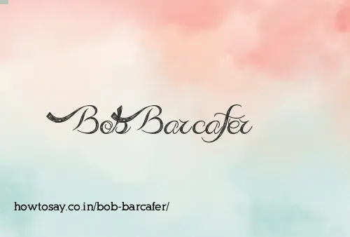 Bob Barcafer