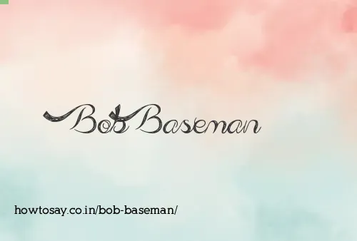 Bob Baseman