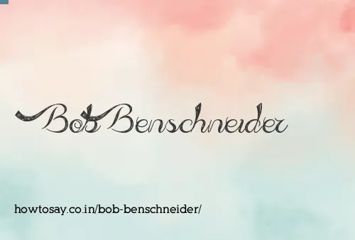 Bob Benschneider